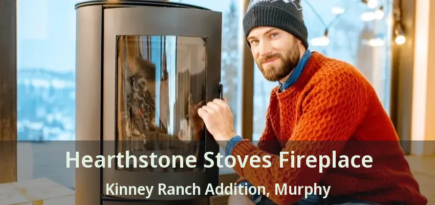 Hearthstone Stoves Fireplace Kinney Ranch Addition, Murphy - TX