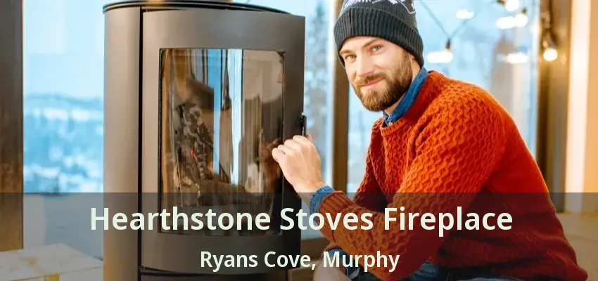 Hearthstone Stoves Fireplace Ryans Cove, Murphy - TX