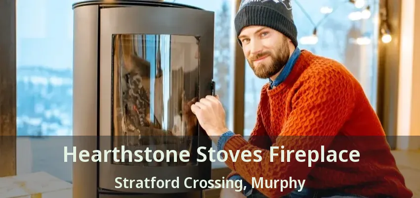 Hearthstone Stoves Fireplace Stratford Crossing, Murphy - TX