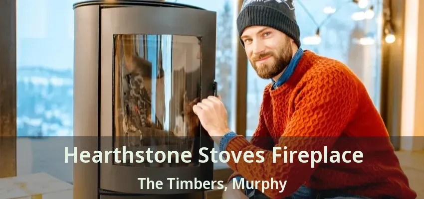 Hearthstone Stoves Fireplace The Timbers, Murphy - TX