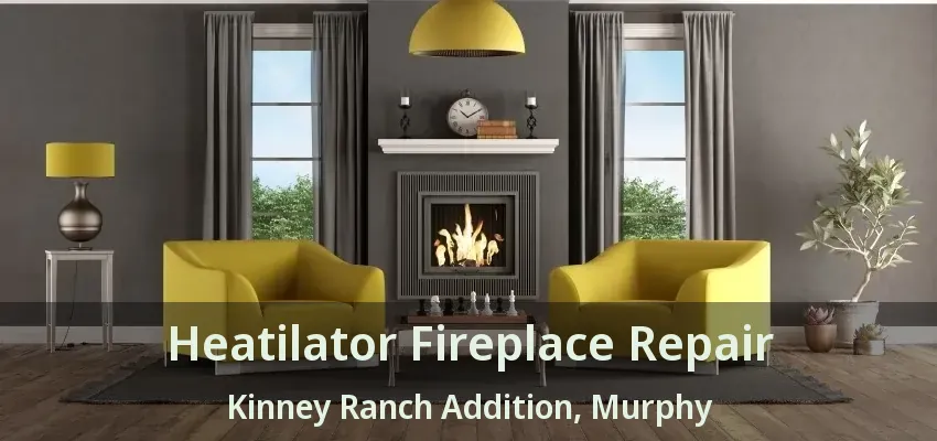 Heatilator Fireplace Repair Kinney Ranch Addition, Murphy - TX