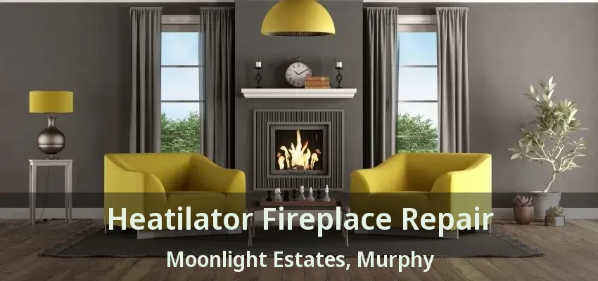 Heatilator Fireplace Repair Moonlight Estates, Murphy - TX