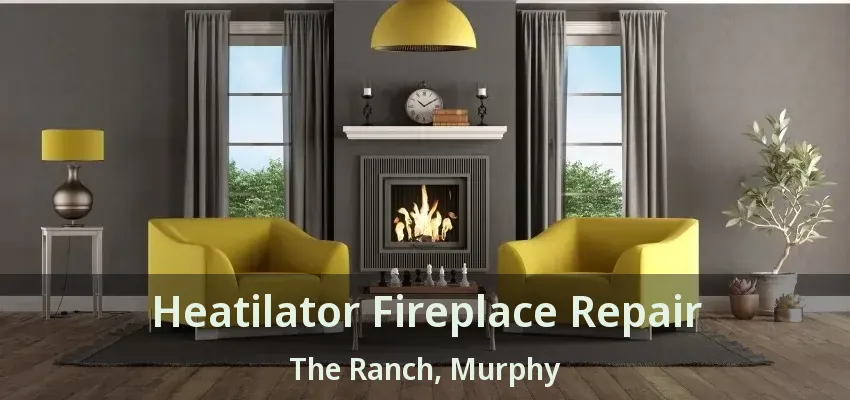 Heatilator Fireplace Repair The Ranch, Murphy - TX
