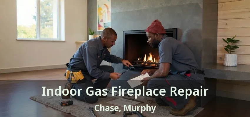 Indoor Gas Fireplace Repair Chase, Murphy - TX