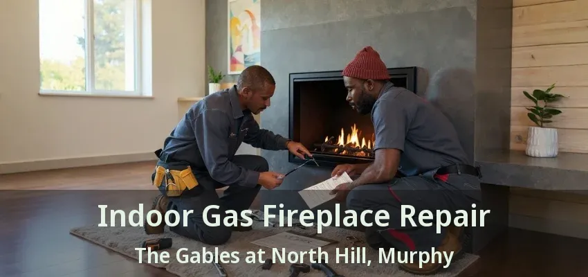 Indoor Gas Fireplace Repair The Gables at North Hill, Murphy - TX