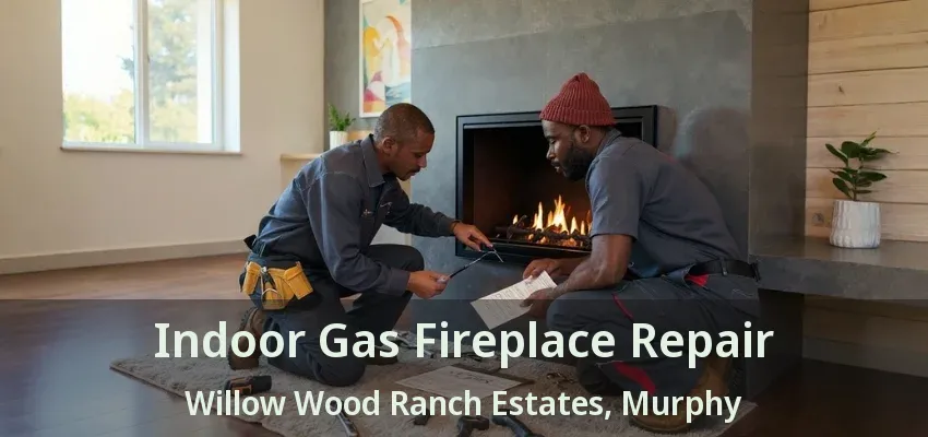 Indoor Gas Fireplace Repair Willow Wood Ranch Estates, Murphy - TX
