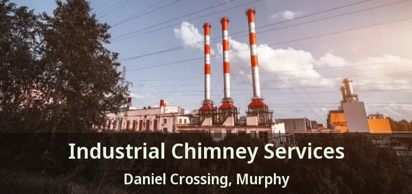 Industrial Chimney Services Daniel Crossing, Murphy - TX