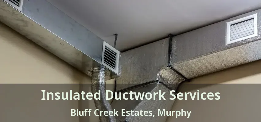 Insulated Ductwork Services Bluff Creek Estates, Murphy - TX
