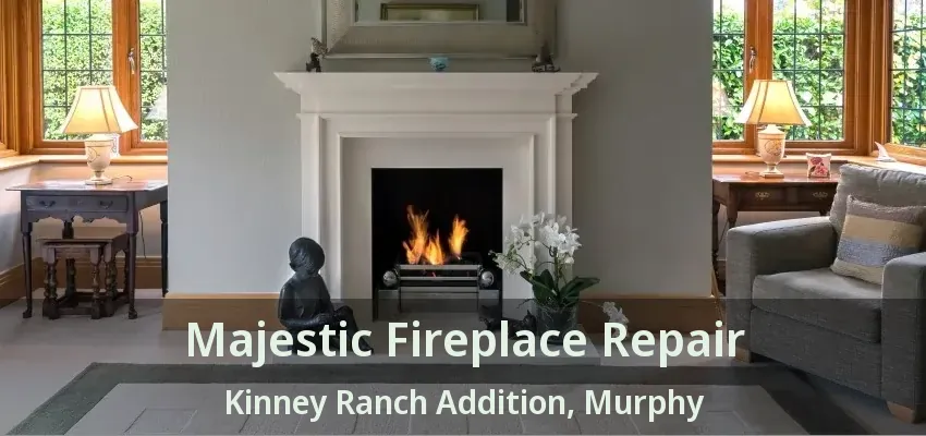 Majestic Fireplace Repair Kinney Ranch Addition, Murphy - TX