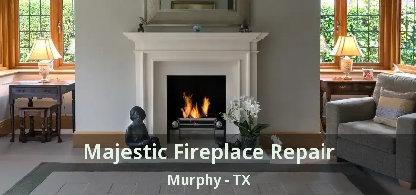 Majestic Fireplace Repair Murphy - TX