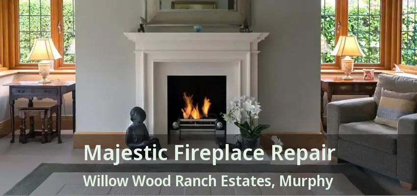 Majestic Fireplace Repair Willow Wood Ranch Estates, Murphy - TX