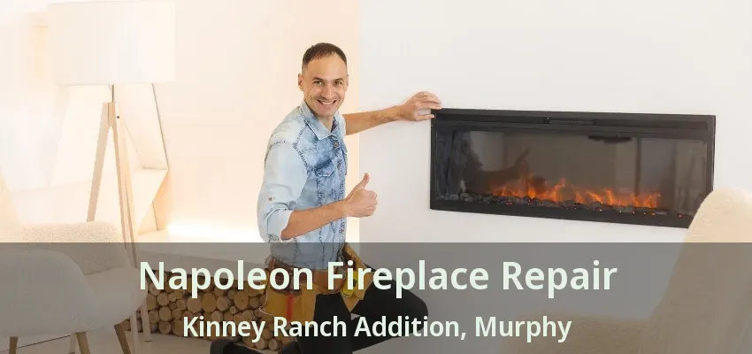 Napoleon Fireplace Repair Kinney Ranch Addition, Murphy - TX