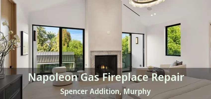 Napoleon Gas Fireplace Repair Spencer Addition, Murphy - TX