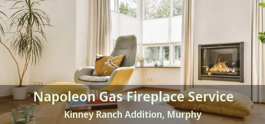 Napoleon Gas Fireplace Service Kinney Ranch Addition, Murphy - TX