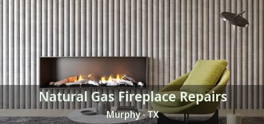 Natural Gas Fireplace Repairs Murphy - TX