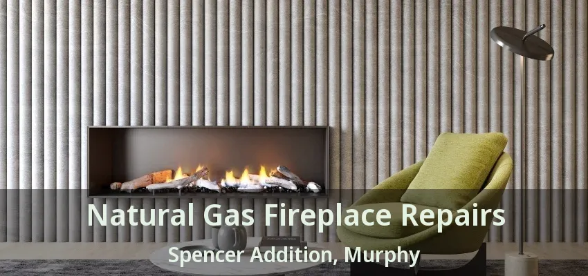 Natural Gas Fireplace Repairs Spencer Addition, Murphy - TX