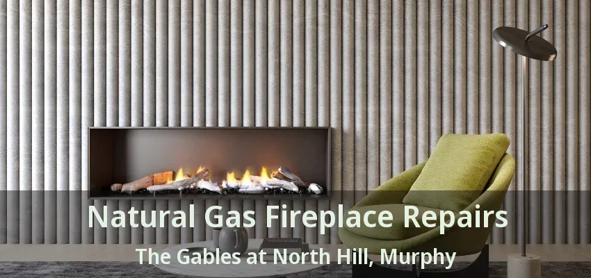 Natural Gas Fireplace Repairs The Gables at North Hill, Murphy - TX