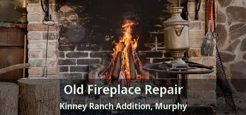 Old Fireplace Repair Kinney Ranch Addition, Murphy - TX