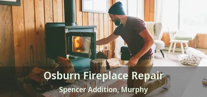 Osburn Fireplace Repair Spencer Addition, Murphy - TX