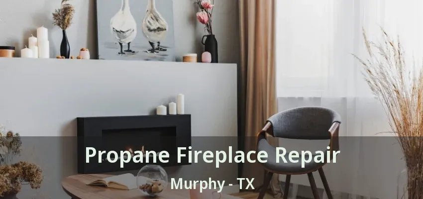 Propane Fireplace Repair Murphy - TX