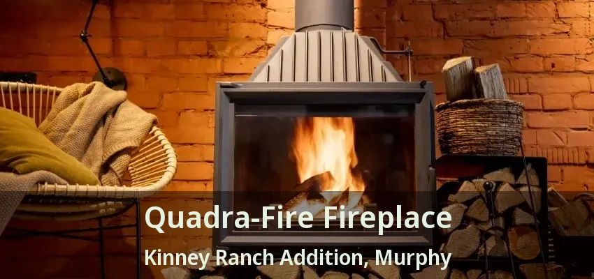 Quadra-Fire Fireplace Kinney Ranch Addition, Murphy - TX
