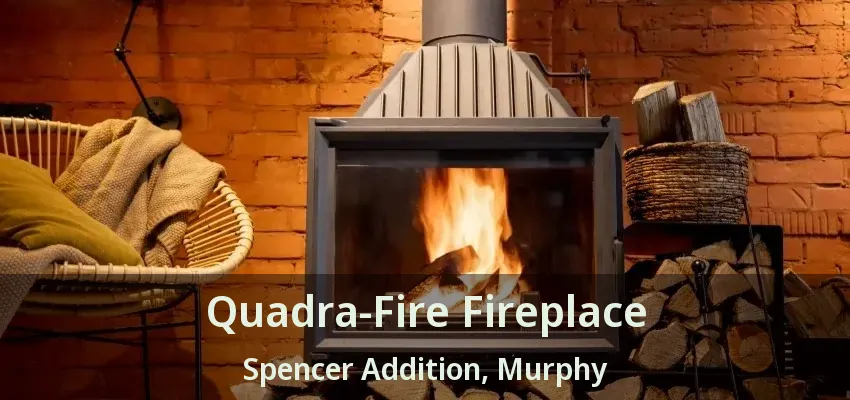 Quadra-Fire Fireplace Spencer Addition, Murphy - TX