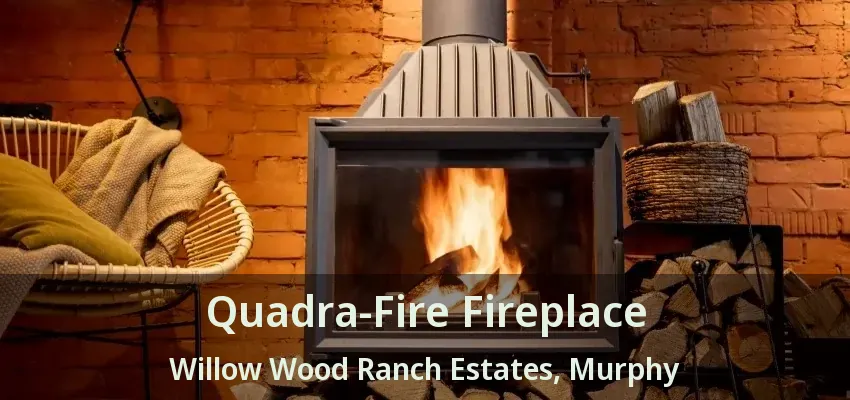 Quadra-Fire Fireplace Willow Wood Ranch Estates, Murphy - TX