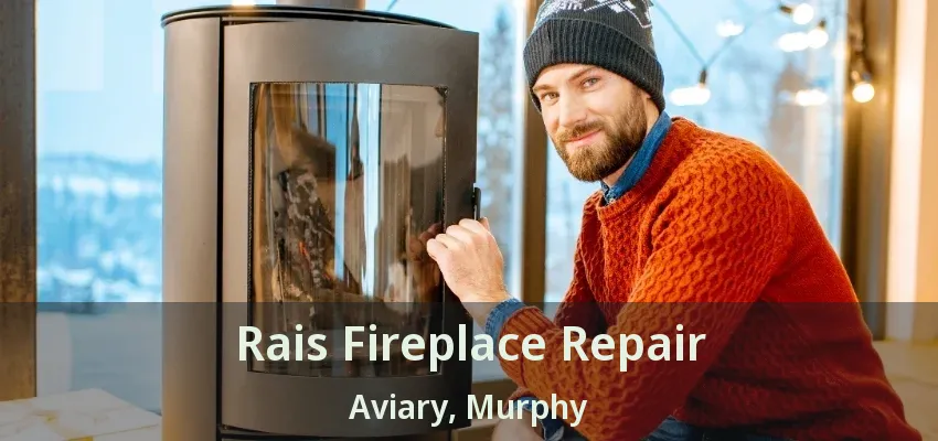 Rais Fireplace Repair Aviary, Murphy - TX