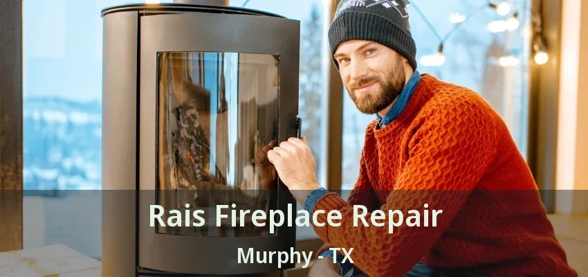 Rais Fireplace Repair Murphy - TX