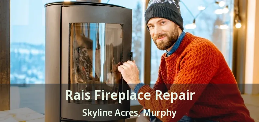 Rais Fireplace Repair Skyline Acres, Murphy - TX