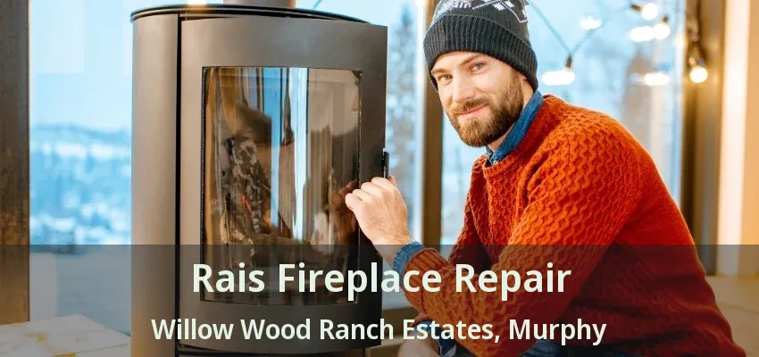 Rais Fireplace Repair Willow Wood Ranch Estates, Murphy - TX