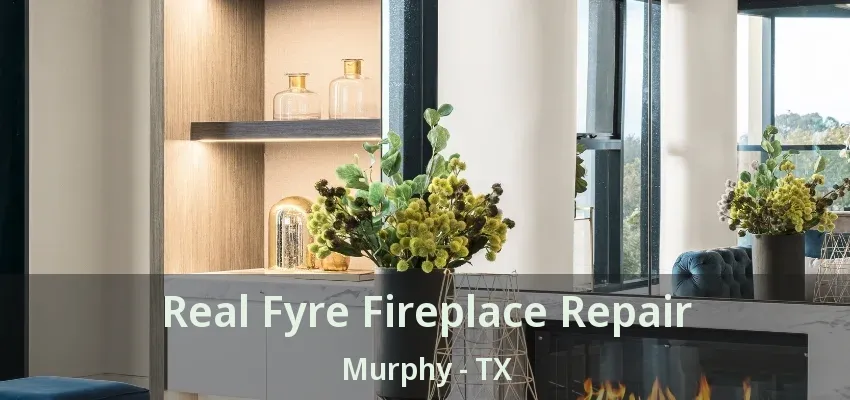 Real Fyre Fireplace Repair Murphy - TX