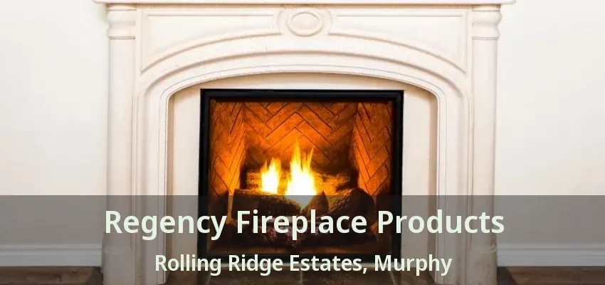 Regency Fireplace Products Rolling Ridge Estates, Murphy - TX
