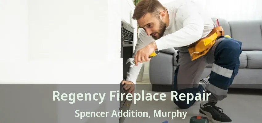 Regency Fireplace Repair Spencer Addition, Murphy - TX