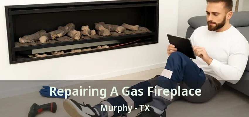 Repairing A Gas Fireplace Murphy - TX