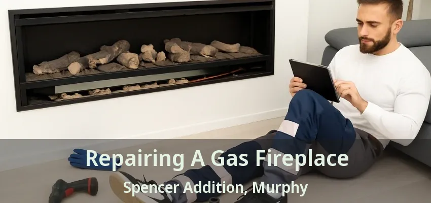 Repairing A Gas Fireplace Spencer Addition, Murphy - TX