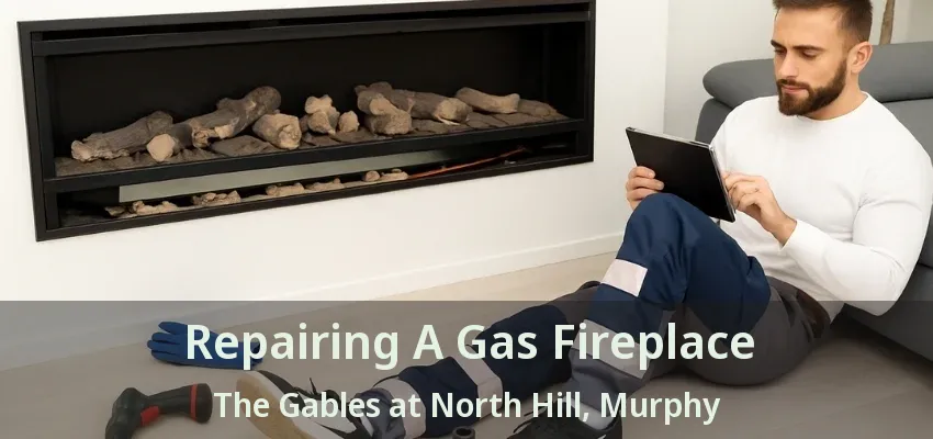 Repairing A Gas Fireplace The Gables at North Hill, Murphy - TX