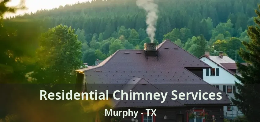 Residential Chimney Services Murphy - TX