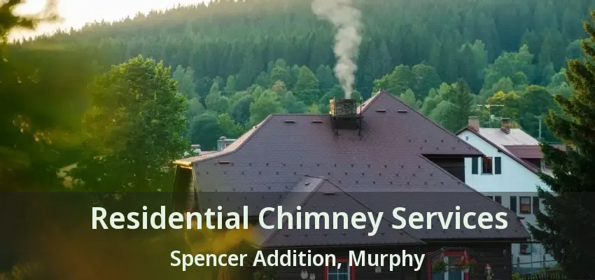 Residential Chimney Services Spencer Addition, Murphy - TX