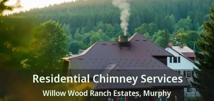Residential Chimney Services Willow Wood Ranch Estates, Murphy - TX