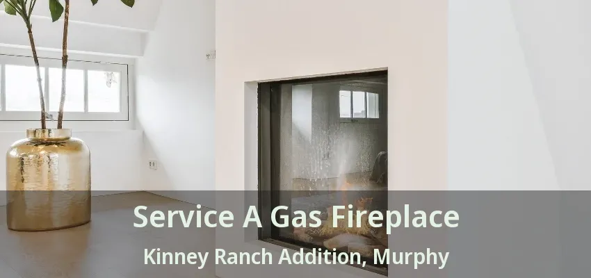 Service A Gas Fireplace Kinney Ranch Addition, Murphy - TX