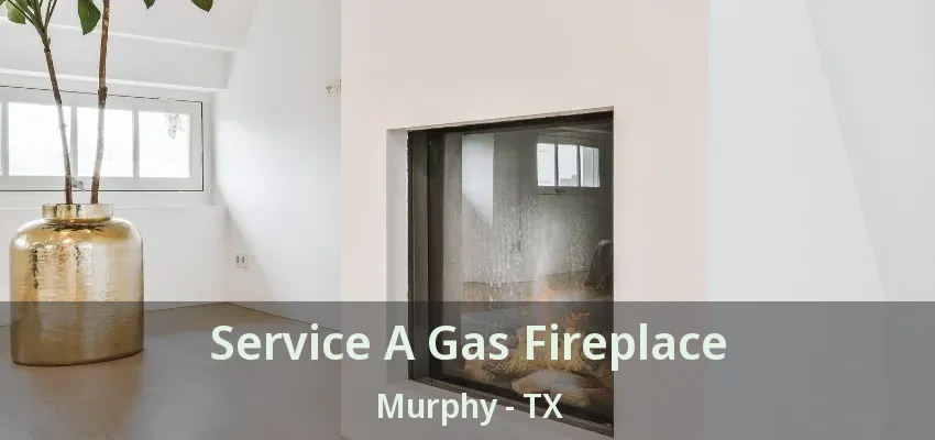 Service A Gas Fireplace Murphy - TX