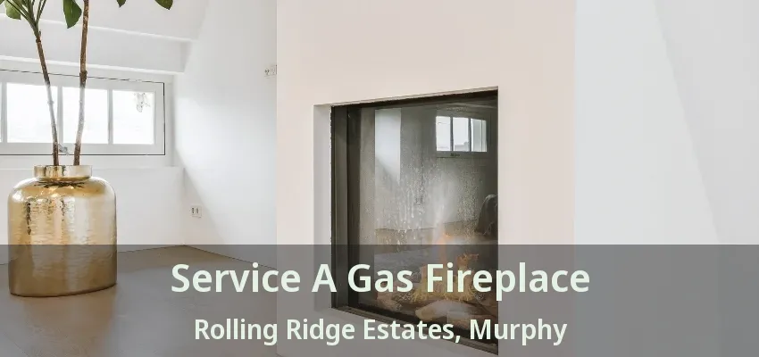 Service A Gas Fireplace Rolling Ridge Estates, Murphy - TX