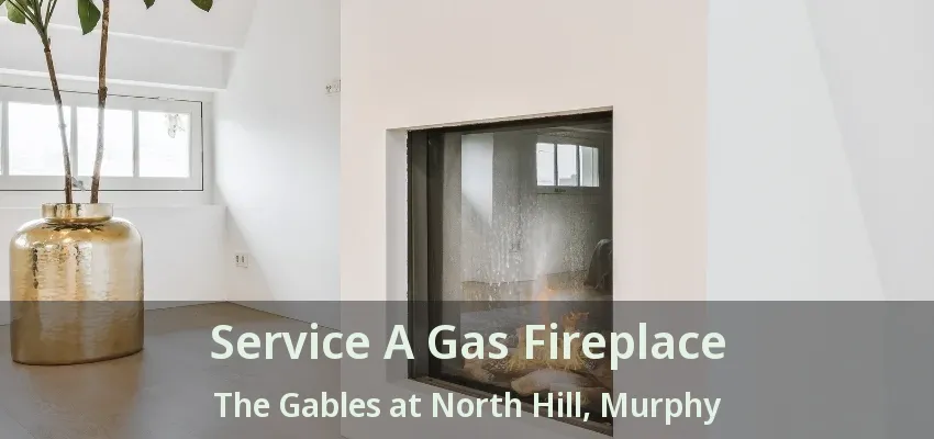 Service A Gas Fireplace The Gables at North Hill, Murphy - TX