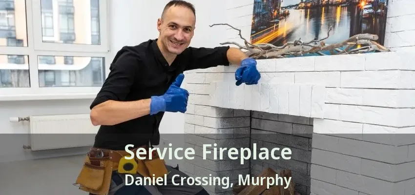 Service Fireplace Daniel Crossing, Murphy - TX