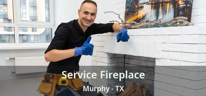 Service Fireplace Murphy - TX