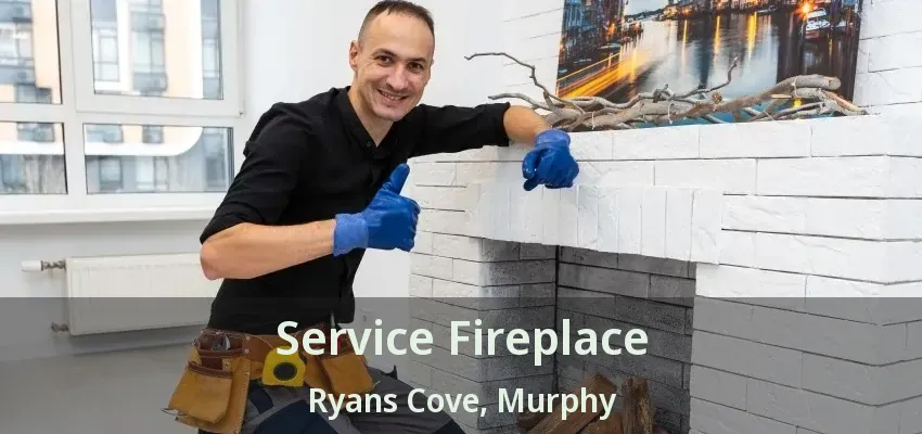 Service Fireplace Ryans Cove, Murphy - TX