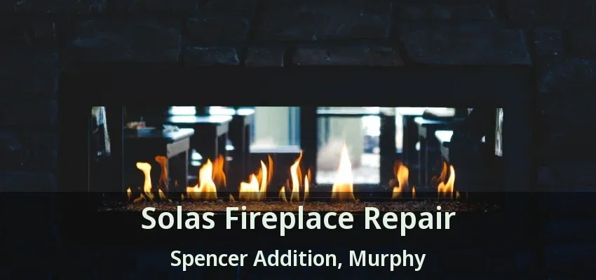 Solas Fireplace Repair Spencer Addition, Murphy - TX