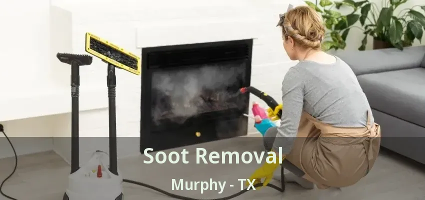 Soot Removal Murphy - TX