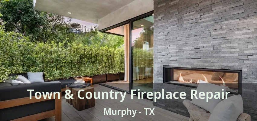 Town & Country Fireplace Repair Murphy - TX
